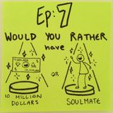Ep 7: [Would You Rather] $10 million vs. Soulmate