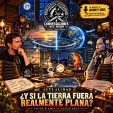 Javier & Amis — Actualidad - ¿Y si la Tierra fuera realmente plana?