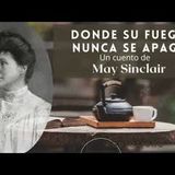 Donde su fuego nunca se apaga. Un cuento de May Sinclair. Audiolibro completo. Voz humana real.