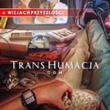 Transhumacja - o wizjach przyszłości