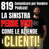 819 - La Sinistra perde voti come le aziende perdono clienti!