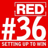 RED 036: Setting Yourself Up To Win