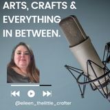Episode 29 - Arts, crafts & everything In between.