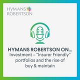 Investment – “Insurer Friendly” portfolios and the rise of buy & maintain - Episode 73