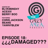 GreyArea PodCast Episode 18: "¿¿¿DamAgeD???"