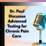 Dr. Paul Discusses Advanced Testing for Chronic Pain Care