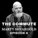 Marty Sheargold - The Commute - Episode 8