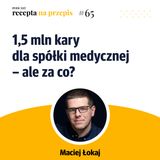 065 – 1,5 mln kary dla spółki medycznej – ale za co?