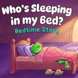 Who_s Sleeping in my Bed_   Cozy Bedtime Story for Toddlers  with Baby Sleep Music