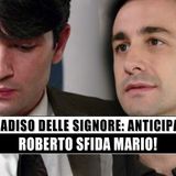 Il Paradiso Delle Signore: Roberto Sfida Mario!