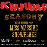 KWJUDAS S7 E126 - Miss Massive Snowflake