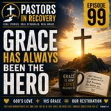 Episode 99 - Grace Has Always Been the Hero