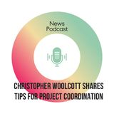 Christopher Woolcott Shares Tips for Project Coordination