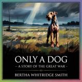 Only a Dog; a Story of the Great War (A Heartfelt Tale) | Dedication and Author's Note