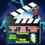 85. Moon Knight & Multiverse of Madness Ft. Tom Drew & Matt Roembke