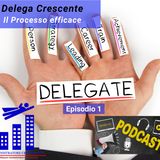 Delega Crescente: il processo efficace - Episodio 1 - Introduzione