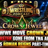 Will WWE Move Crown Jewel? - Max Caster Gone from TNA Already - TKO Ends Roman Reigns Part-Time Status
