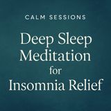 Deep Sleep Meditation for Insomnia Relief. Calm Sessions.