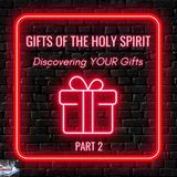 Episode #19 - Gifts of the Holy Spirit - Discovering YOUR Gifts! Part 2