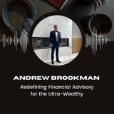 Andrew Brookman - Redefining Financial Advisory for the Ultra-Wealthy