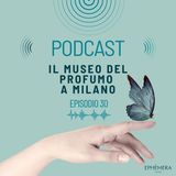 Ep. 30_Il museo del profumo a Milano