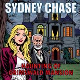 Haunting Of Grimswald House | Sydney Chase & The Deadly Ghost | Audio Drama