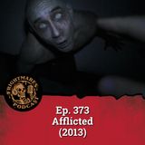 Ep. 373 - Afflicted (2013)