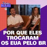 Bri (Meio Brasileira) e Pedro | Na Palma da Mari #69
