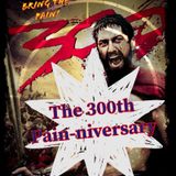 The 300th Pain-niversary