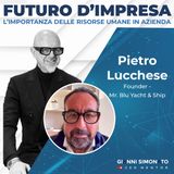 Futuro d'Impresa ne parliamo con: Pietro Lucchese - founder Mr. Blu Yacht & Ship