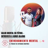 SALUD MENTAL en FÚTBOL - Entrevista a Adriá Arjona