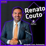 Renato Couto Advogado e Consultor Parlamentar - Adhoc Podcast #028
