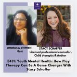 E431: Youth Mental Health: How Play Therapy Can Be A Game-Changer With Stacy Schaffer