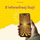 O internetowej iluzji