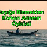 Kayığa Binmekten Korkan Adamın Öyküsü