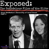 Part 2 | Vince McMahon's Ownership of Janel Grant
