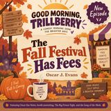Good Morning Trillberry - The Fall Festival Has Fees