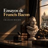 Ensayos de Francis Bacon - Audiolibro completo (Francis Bacon)