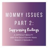 Mommy Issues Part 2: Suppressing Feelings