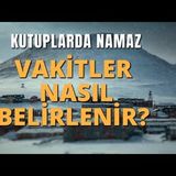 Kuzey Kutbunda Namaz Vakitleri Nasıl Belirlenir   AHMET KURUCAN