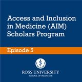 Episode 5 - Access and Inclusion in Medicine (AIM) Scholars Program