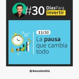 Día 11/30: ¿Y si haces una pausa antes de decidir? / Reto #30DíasParaInvertir