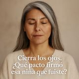 Cierra los ojos. ¿Qué pacto firmó esa niña que fuiste?