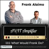 111: What Would Frank Do? with Frank Alaimo