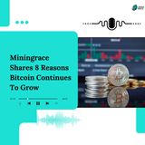 Miningrace Shares 8 Reasons Bitcoin Continues To Grow
