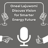 Oneal Lajuwomi Discuss Vision for Smarter Energy Future