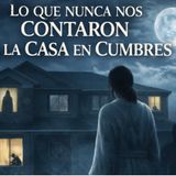 Lo que nunca nos contaron de la casa en Cumbres ⁄ Historia de Terror