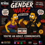 🎥New Gender Warz🎥: COMMUNICATION OR IMMATURITY? 👀🔥 | Gender Warz Audio Series