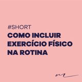 Como incluir exercício físico na rotina com a Ana | Shorts