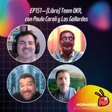 EP151 - [Libro] Team OKR, con Paulo Caroli y Los Gallardo